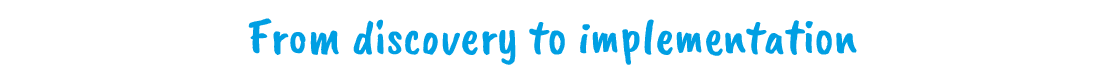 From discovery to implementation